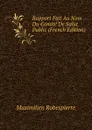 Rapport Fait Au Nom Du Comite De Salut Public (French Edition) - Maximilien Robespierre