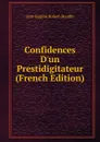 Confidences D.un Prestidigitateur (French Edition) - Jean-Eugène Robert-Houdin