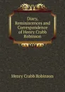 Diary, Reminiscences and Correspondence of Henry Crabb Robinson - Henry Crabb Robinson