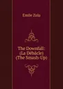The Downfall: (La Debacle) (The Smash-Up) - Zola Emile
