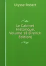 Le Cabinet Historique, Volume 18 (French Edition) - Ulysse Robert
