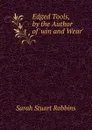 Edged Tools, by the Author of .win and Wear.. - Sarah Stuart Robbins