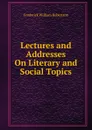 Lectures and Addresses On Literary and Social Topics - Frederick William Robertson