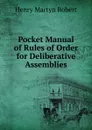 Pocket Manual of Rules of Order for Deliberative Assemblies - Henry Martyn Robert