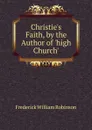 Christie.s Faith, by the Author of .high Church.. - Frederick William Robinson