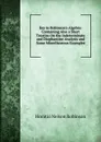 Key to Robinson.s Algebra: Containing Also a Short Treatise On the Indeterminate and Diophantine Analysis and Some Miscellaneous Examples - Horatio N. Robinson