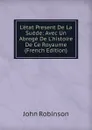 L.etat Present De La Suede: Avec Un Abrege De L.histoire De Ce Royaume (French Edition) - John Robinson