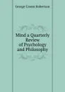 Mind a Quarterly Review of Psychology and Philosophy - George Croom Robertson