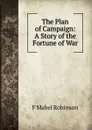 The Plan of Campaign: A Story of the Fortune of War - F Mabel Robinson