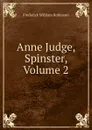 Anne Judge, Spinster, Volume 2 - Frederick William Robinson