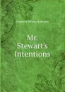 Mr. Stewart.s Intentions - Frederick William Robinson