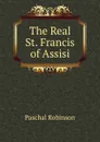 The Real St. Francis of Assisi - Paschal Robinson