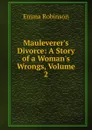 Mauleverer.s Divorce: A Story of a Woman.s Wrongs, Volume 2 - Emma Robinson