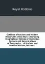 Outlines of Ancient and Modern History On a New Plan: Embracing Biographical Notices of Illustrious Persons and General Views of Geography, . . of Ancient and Modern Nations, Volume 1 - Royal Robbins