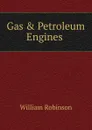 Gas . Petroleum Engines . - W. Robinson