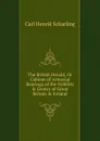 The British Herald, Or Cabinet of Armorial Bearings of the Nobility . Gentry of Great Britain . Ireland - Carl Henrik Scharling