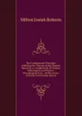 The Fundamental Principles of Mechanico-Therapy in Hip Disease: Based On a Consideration of Clinical, Pathological and Physico-Physiological Data, . of New Forms of Elastic Tension Hip Splints - Milton Josiah Roberts