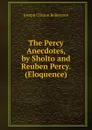 The Percy Anecdotes, by Sholto and Reuben Percy. (Eloquence). - Joseph Clinton Robertson