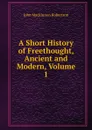 A Short History of Freethought, Ancient and Modern, Volume 1 - J. M. Robertson