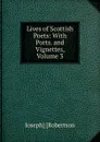 Lives of Scottish Poets: With Ports. and Vignettes, Volume 3 - Joseph] [Robertson