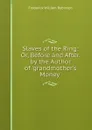 Slaves of the Ring: Or, Before and After. by the Author of .grandmother.s Money.. - Frederick William Robinson