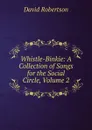 Whistle-Binkie: A Collection of Songs for the Social Circle, Volume 2 - David Robertson