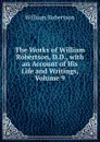The Works of William Robertson, D.D., with an Account of His Life and Writings, Volume 9 - William Robertson