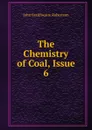 The Chemistry of Coal, Issue 6 - John Braithwaite Robertson