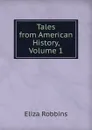Tales from American History, Volume 1 - Eliza Robbins