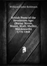 British Poets of the Revolution Age: (Burns, Byron, Moore, Scott, Shelley, Wordsworth) 1776-1848 - William Clarke Robinson