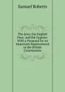 The Jews, the English Poor, and the Gypsies: With a Proposal for an Important Improvement in the British Constitution - Samuel Roberts