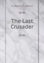 The Last Crusader - MA ROBERT C. JENKINS