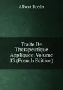 Traite De Therapeutique Appliquee, Volume 13 (French Edition) - Albert Robin