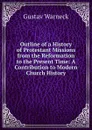 Outline of a History of Protestant Missions from the Reformation to the Present Time: A Contribution to Modern Church History - Gustav Warneck