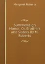 Summerleigh Manor; Or, Brothers and Sisters By M. Roberts. - Margaret Roberts