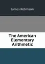 The American Elementary Arithmetic - James Robinson