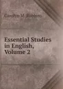 Essential Studies in English, Volume 2 - Carolyn M. Robbins