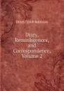 Diary, Reminiscences, and Correspondence, Volume 2 - Henry Crabb Robinson