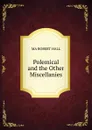 Polemical and the Other Miscellanies. - MA ROBERT HALL