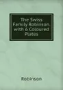 The Swiss Family Robinson. with 6 Coloured Plates - Robinson
