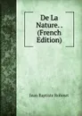De La Nature. . (French Edition) - Jean Baptiste Robinet