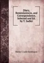 Diary, Reminiscences, and Correspondence, Selected and Ed. by T. Sadler - Henry Crabb Robinson