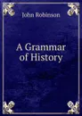 A Grammar of History - John Robinson