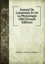 Journal De L.anatomie Et De La Physiologie 1882 (French Edition) - Charles G. Robin Et Pouchet