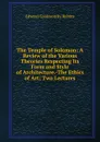 The Temple of Solomon: A Review of the Various Theories Respecting Its Form and Style of Architecture.-The Ethics of Art; Two Lectures - Edward Cookworthy Robins