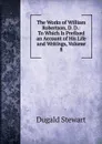 The Works of William Robertson, D. D.: To Which Is Prefixed an Account of His Life and Writings, Volume 8 - Stewart Dugald