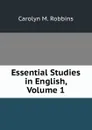 Essential Studies in English, Volume 1 - Carolyn M. Robbins