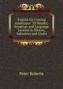 English for Coming Americans: 2D Reader; Readings and Language Lessons in History, Industries and Civics - Peter Roberts