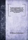 The History and Antiquities of the Parish of Stoke Newington in the County of Middlesex: Containing an Account of the Prebendal Manor, the Church, . Meeting Houses, .c., with Appendices . - W. Robinson