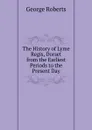 The History of Lyme Regis, Dorset from the Earliest Periods to the Present Day - George Roberts